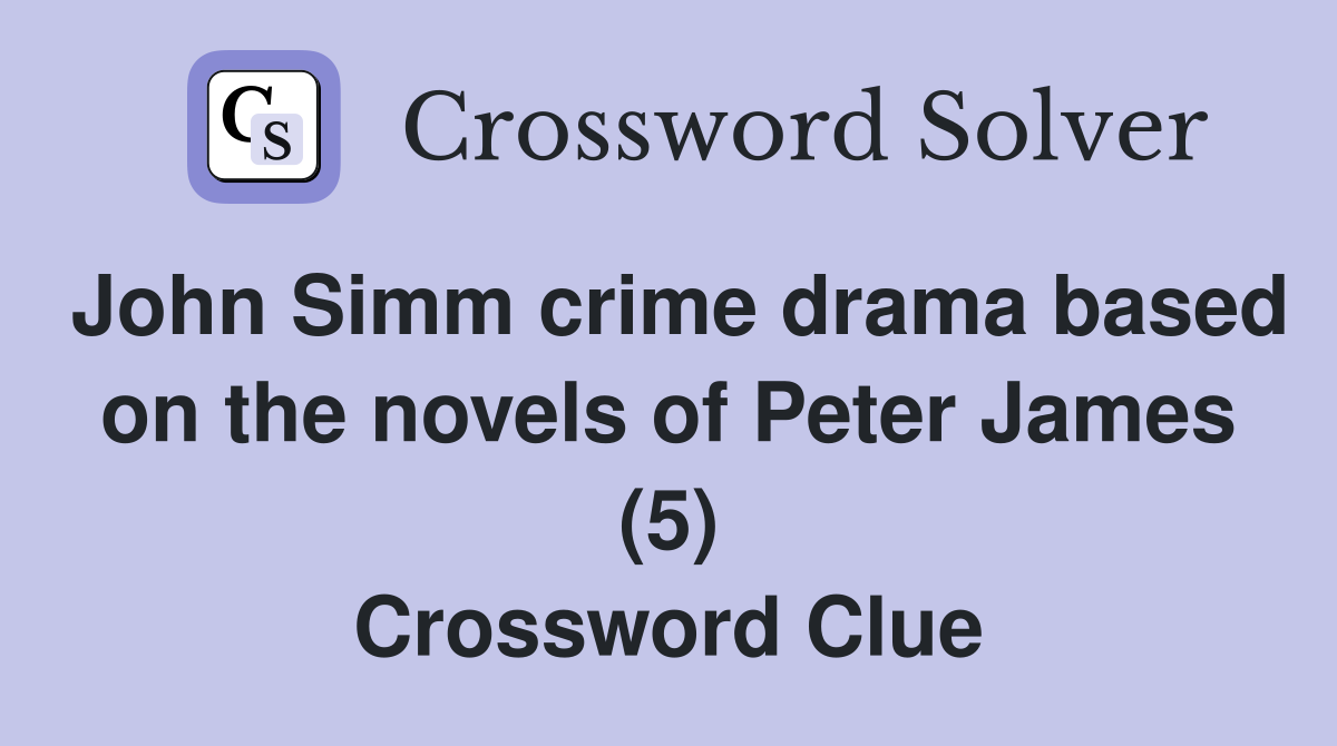 John Simm crime drama based on the novels of Peter James (5) Crossword Clue