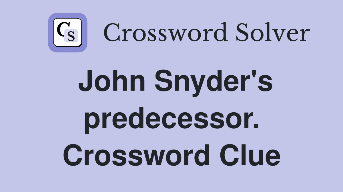 John Snyder's predecessor. Crossword Clue