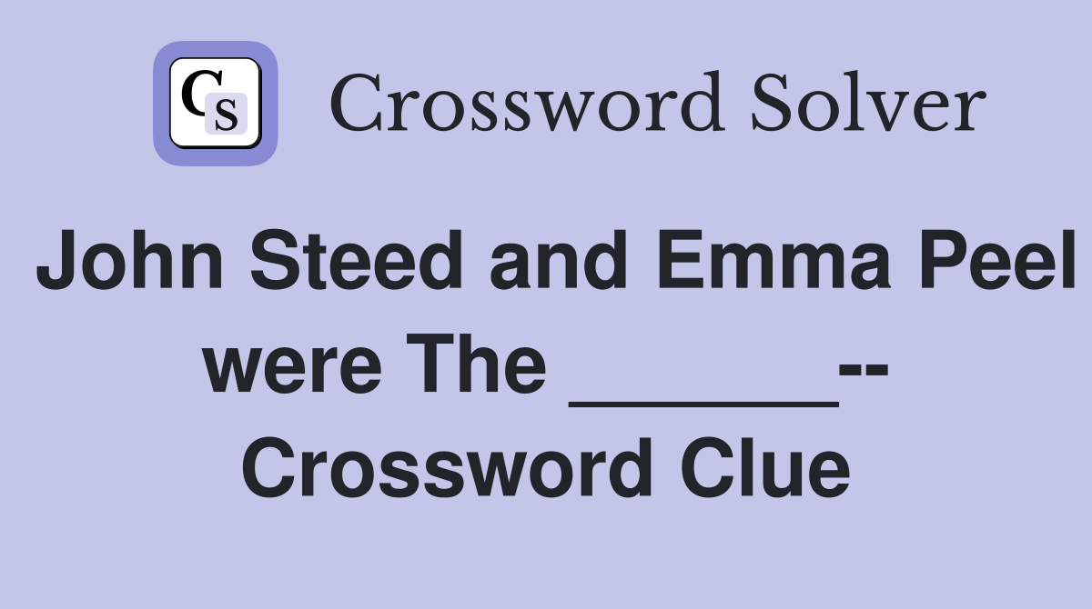 John Steed and Emma Peel were The ______-- Crossword Clue