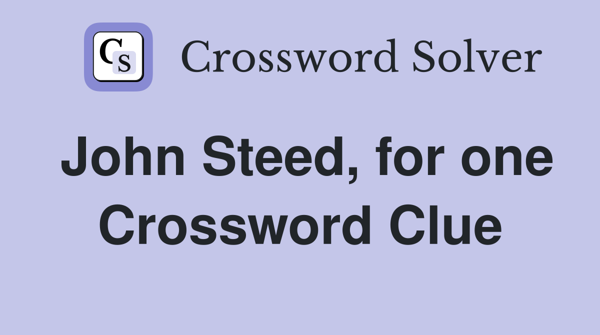 John Steed, for one Crossword Clue