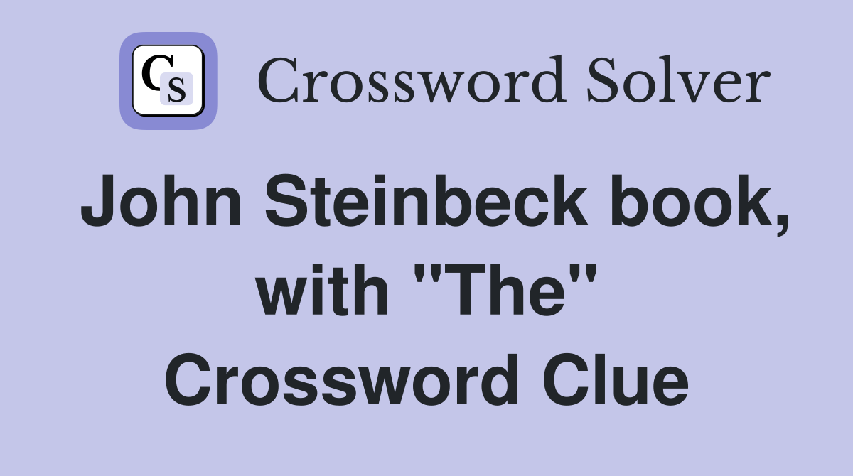 John Steinbeck book, with "The" Crossword Clue