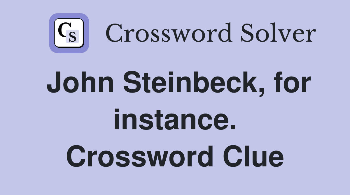 John Steinbeck, for instance. Crossword Clue