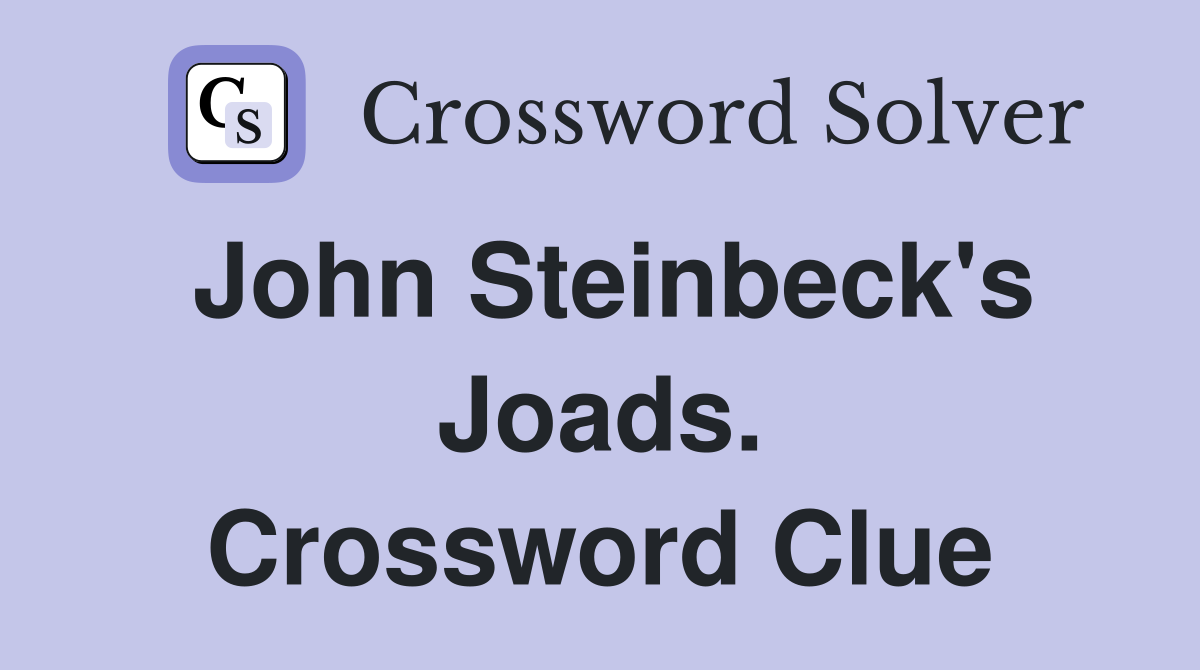 John Steinbeck's Joads. Crossword Clue