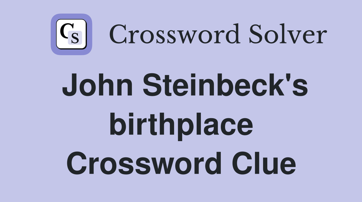 John Steinbeck's birthplace Crossword Clue