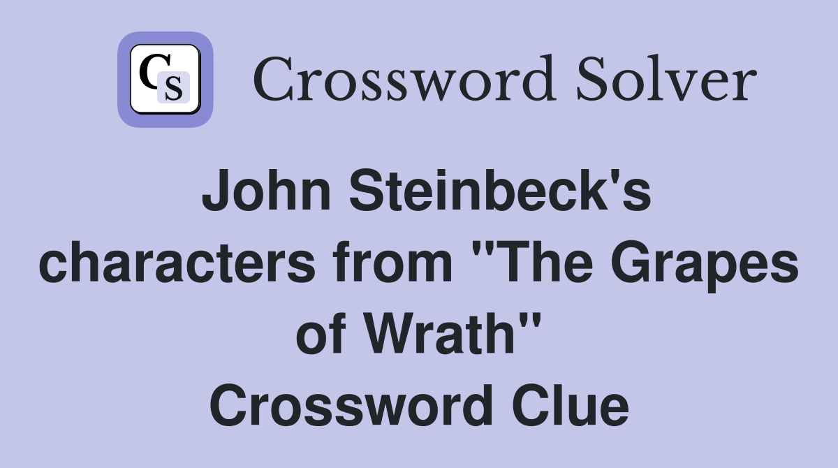John Steinbeck's characters from "The Grapes of Wrath" Crossword Clue