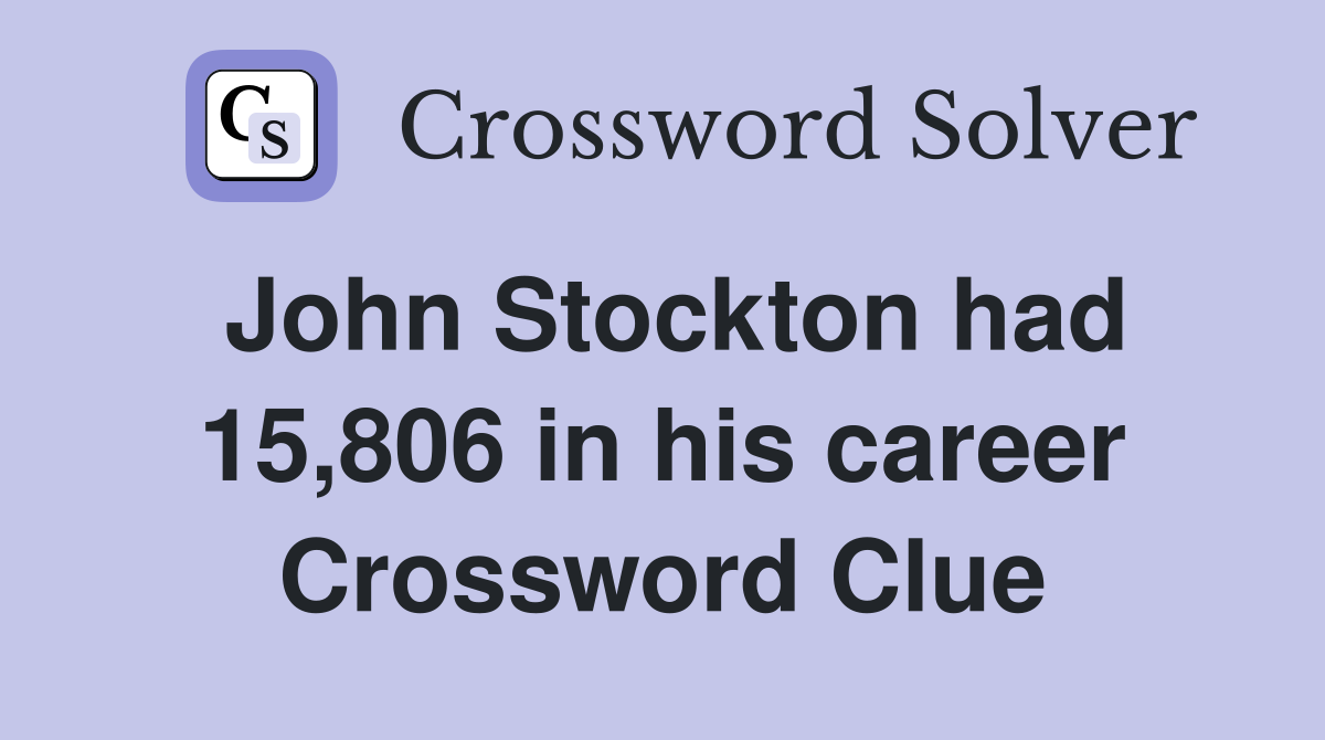 John Stockton had 15,806 in his career Crossword Clue