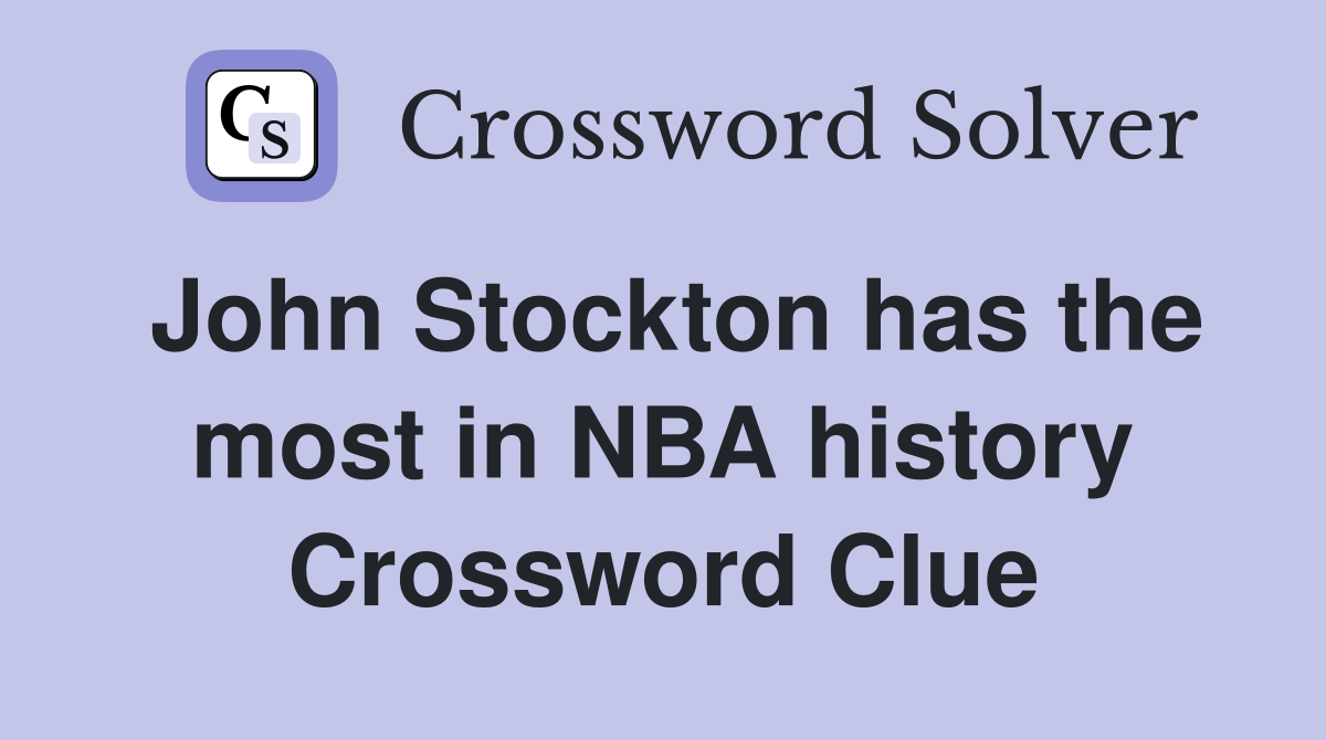 John Stockton has the most in NBA history Crossword Clue