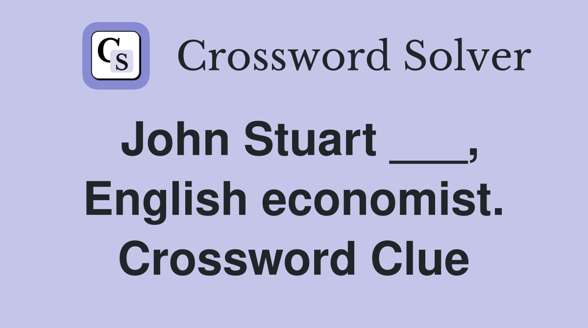John Stuart ___, English economist. Crossword Clue