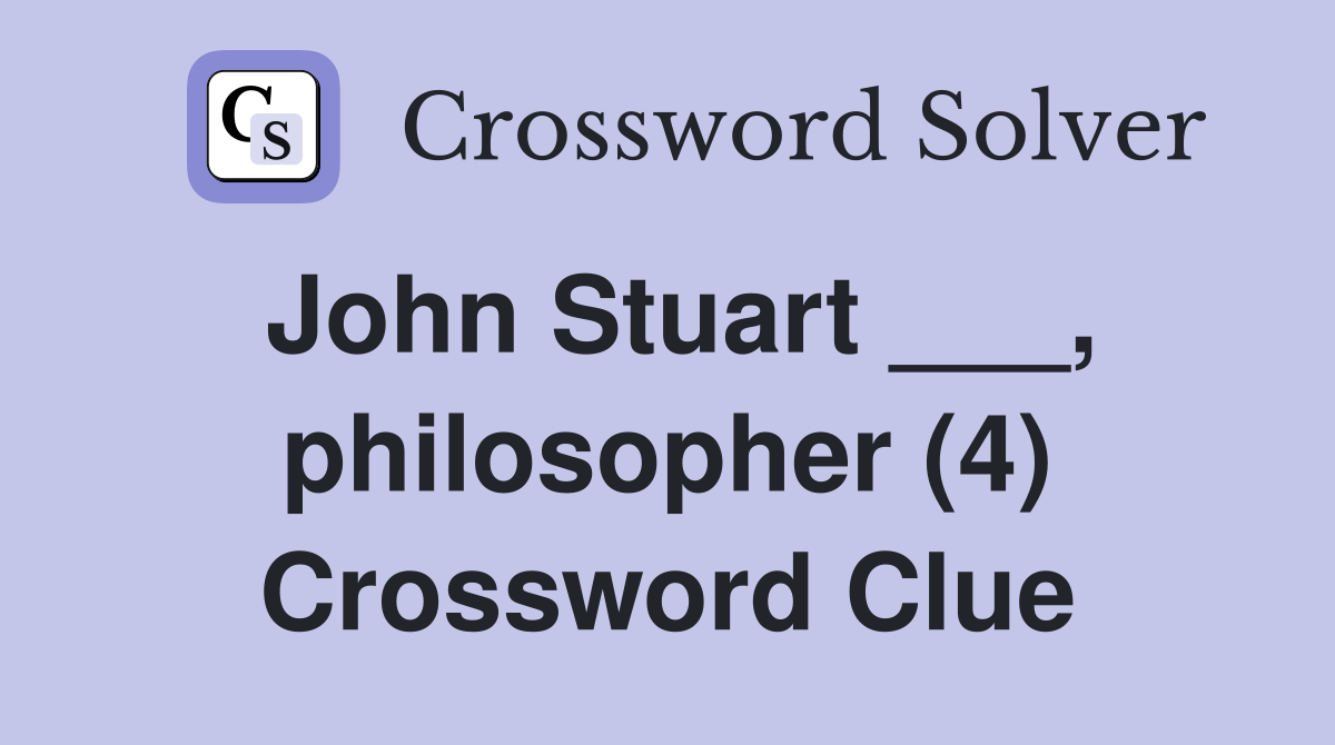 John Stuart ___, philosopher (4) Crossword Clue