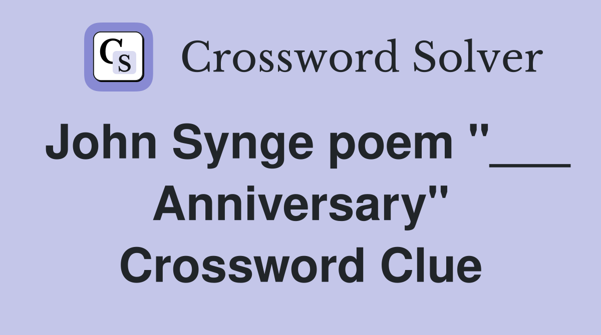 John Synge poem "___ Anniversary" Crossword Clue