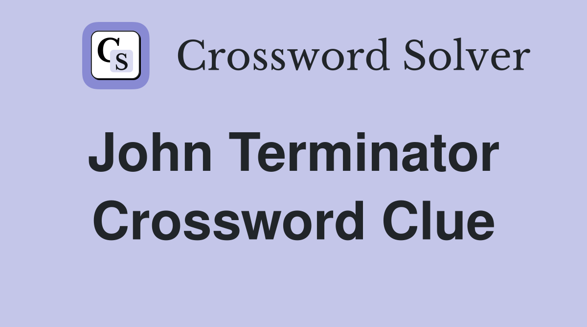 John Terminator  Crossword Clue