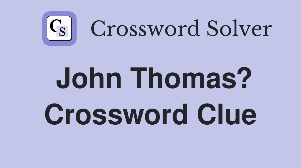 John Thomas? Crossword Clue