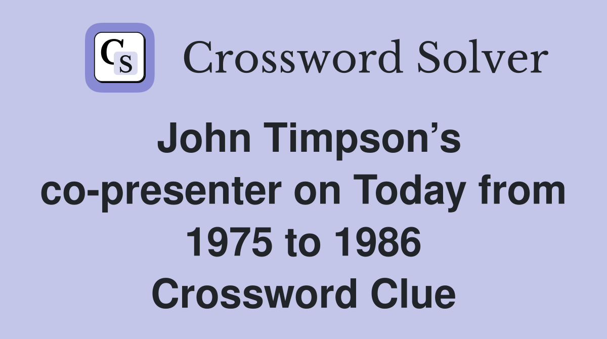 John Timpson’s co-presenter on Today from 1975 to 1986 Crossword Clue