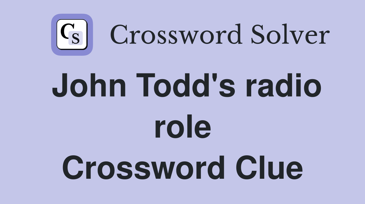 John Todd's radio role Crossword Clue