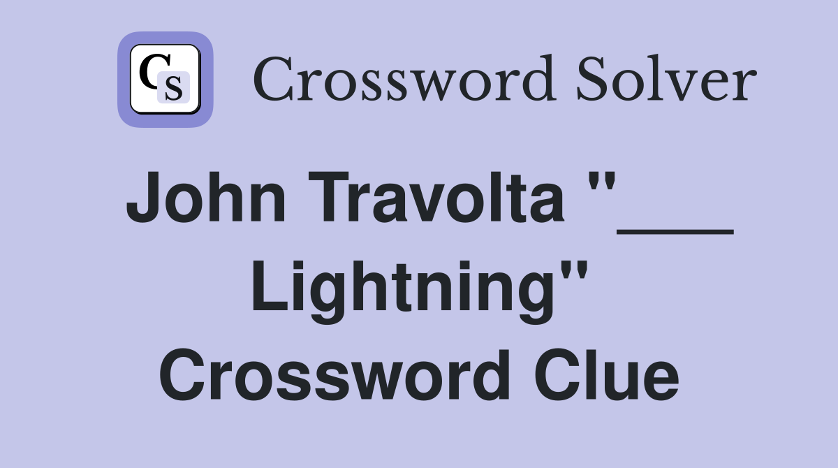 John Travolta "___ Lightning" Crossword Clue