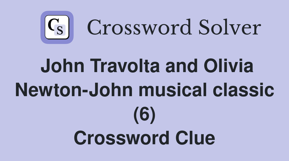 John Travolta and Olivia Newton-John musical classic (6) Crossword Clue