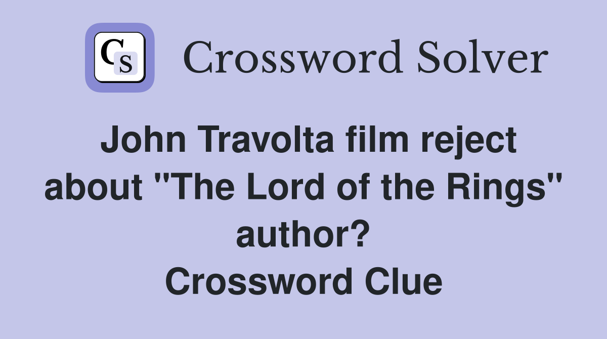 John Travolta film reject about "The Lord of the Rings" author? Crossword Clue