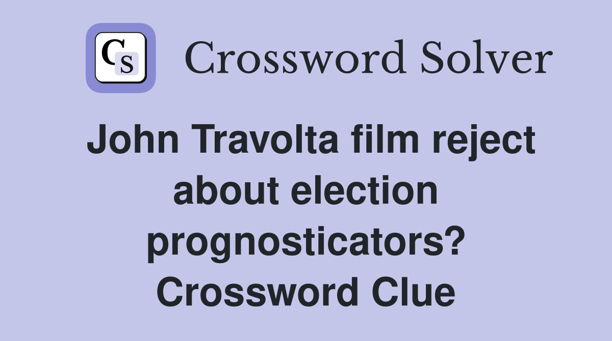 John Travolta film reject about election prognosticators? Crossword Clue