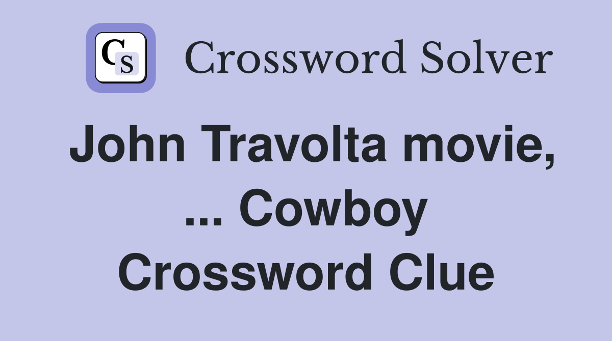 John Travolta movie, ... Cowboy Crossword Clue