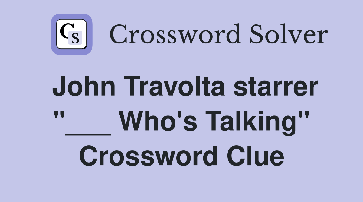 John Travolta starrer "___ Who's Talking" Crossword Clue