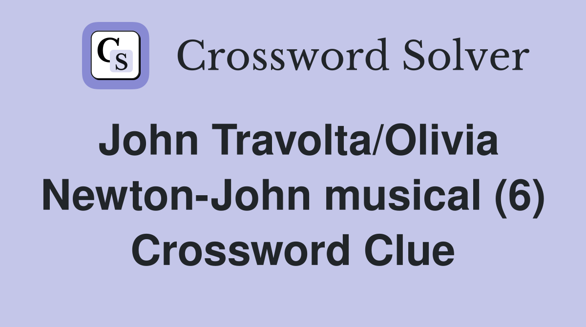 John Travolta/Olivia Newton-John musical (6) Crossword Clue