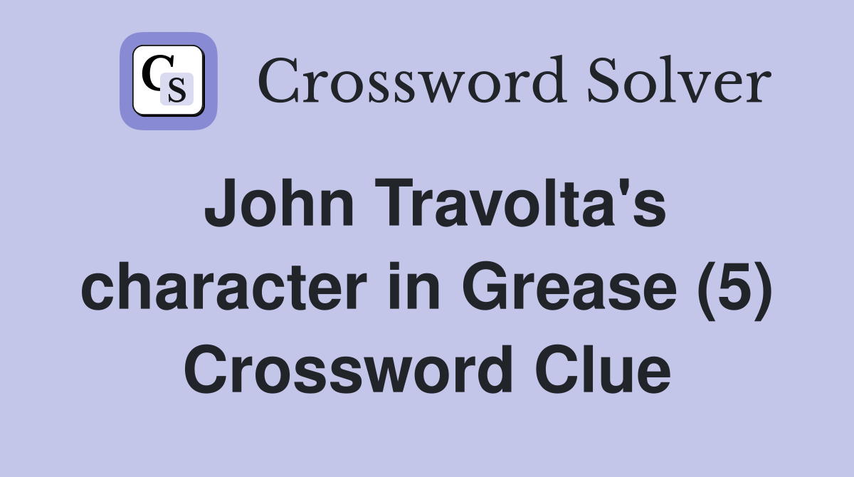 John Travolta's character in Grease (5) Crossword Clue