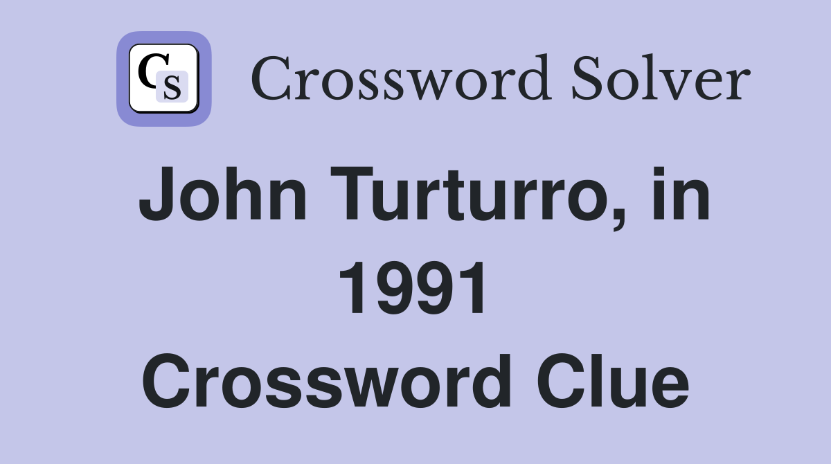 John Turturro, in 1991 Crossword Clue