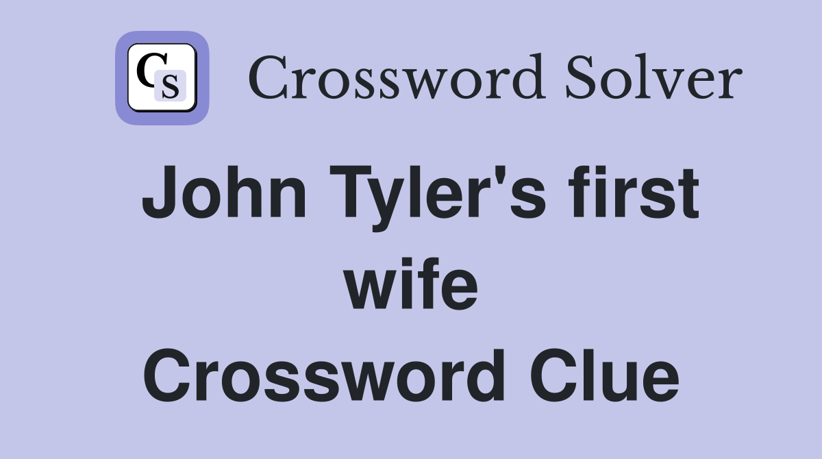 John Tyler's first wife Crossword Clue