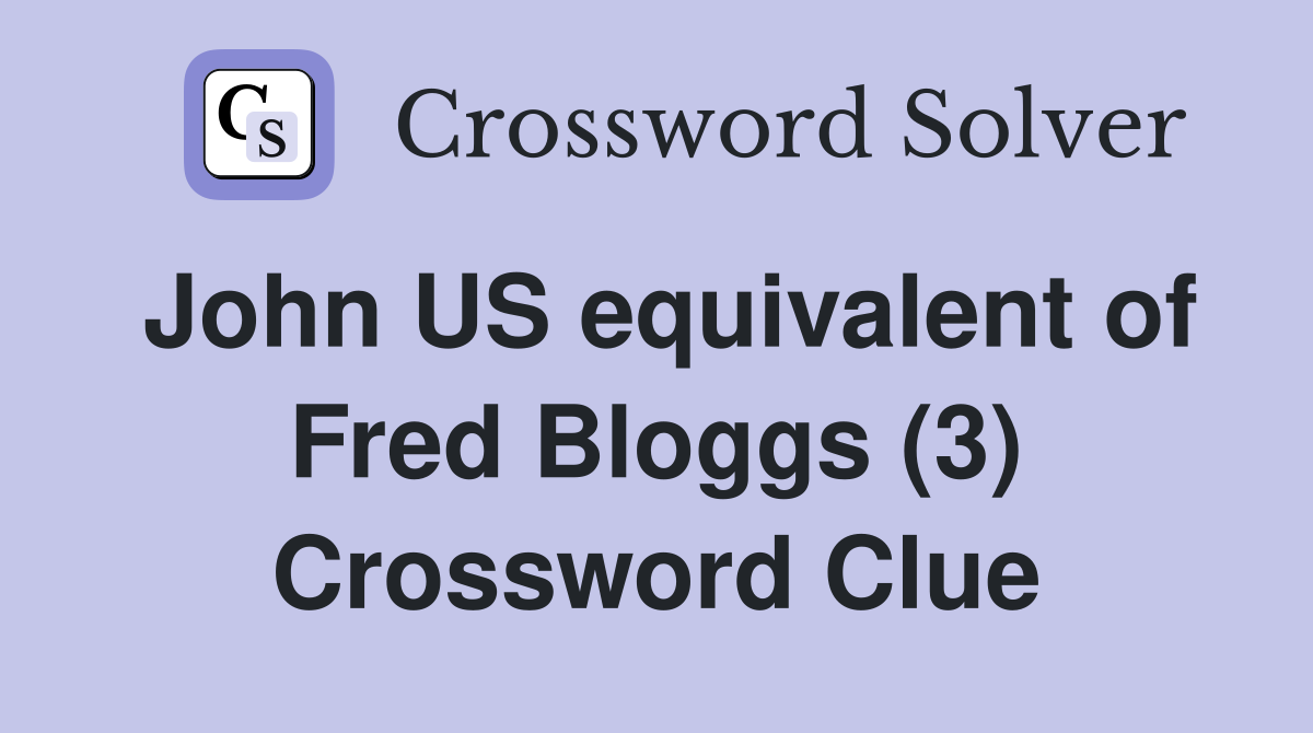 John US equivalent of Fred Bloggs (3) Crossword Clue