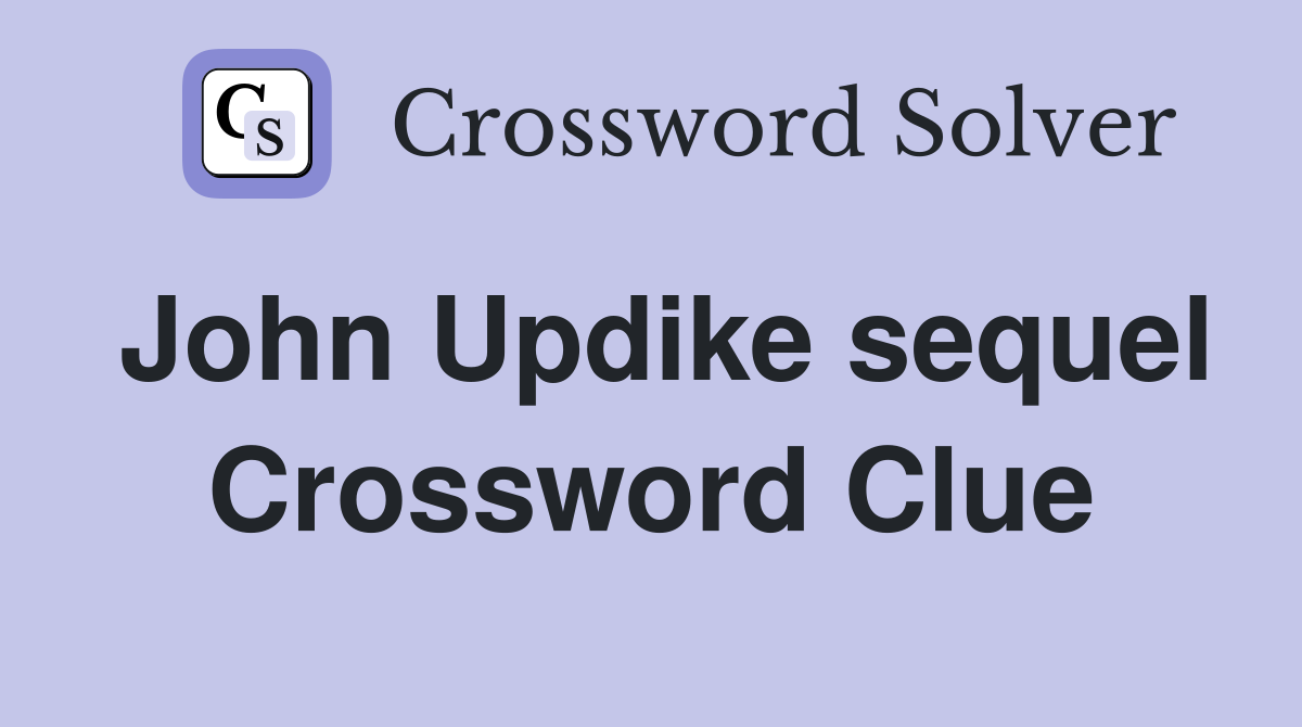 John Updike sequel Crossword Clue