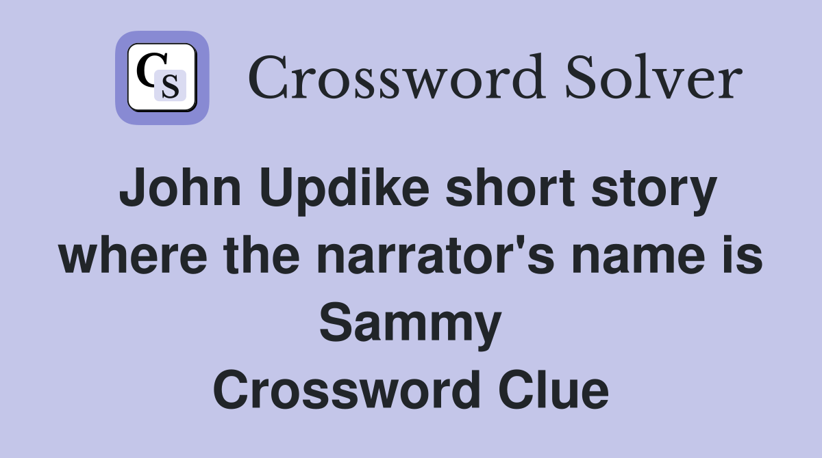 John Updike short story where the narrator's name is Sammy Crossword Clue