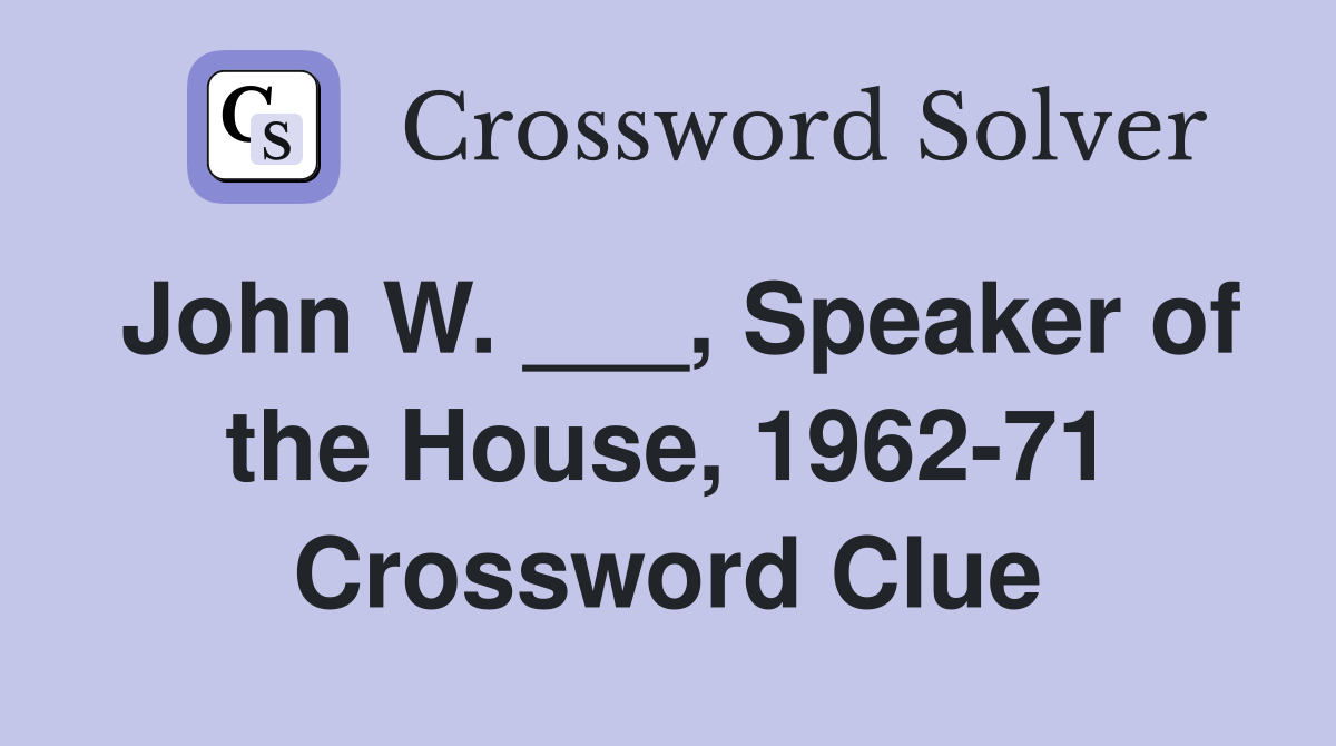 John W. ___, Speaker of the House, 1962-71 Crossword Clue