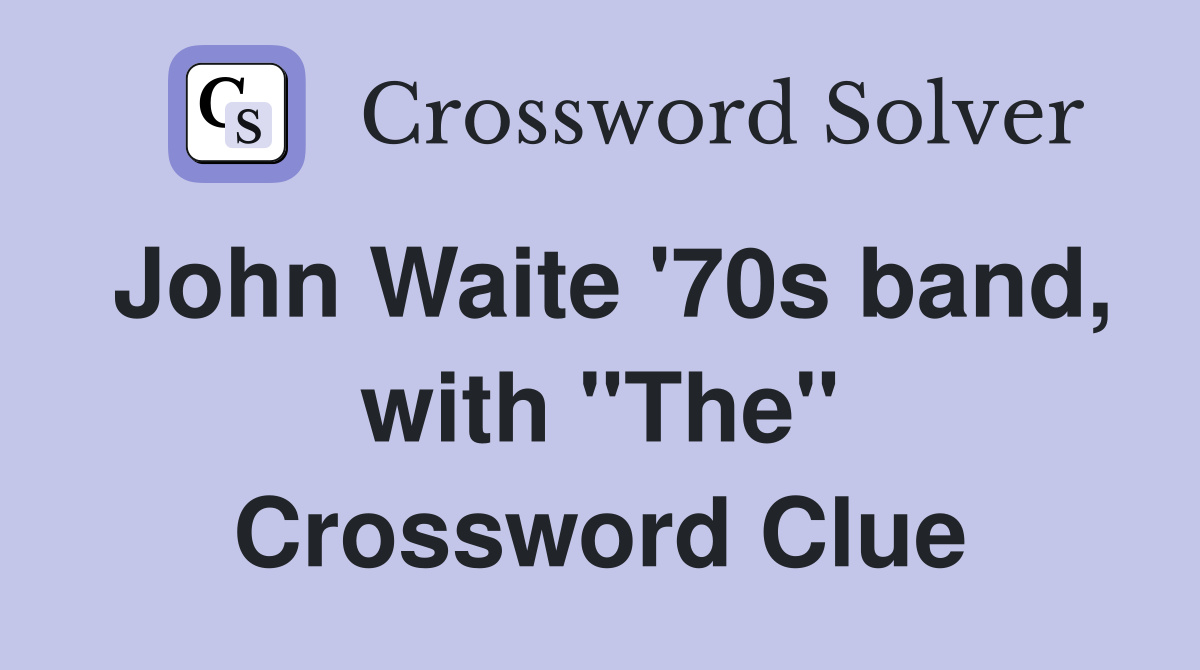 John Waite '70s band, with "The" Crossword Clue