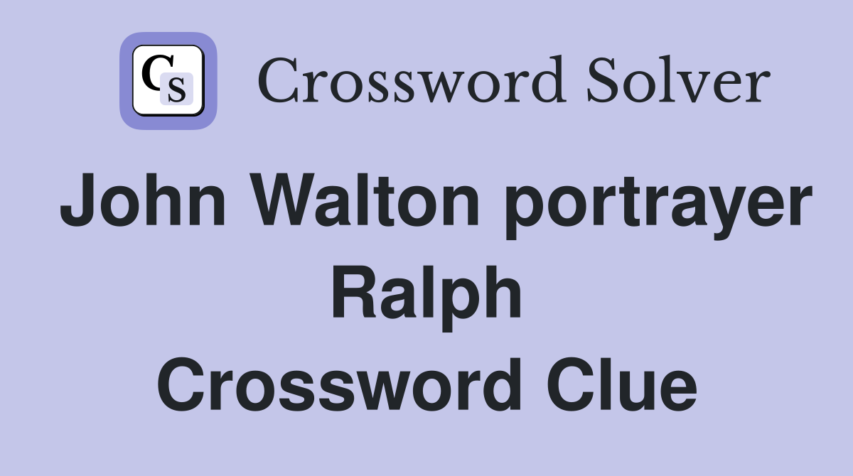 John Walton portrayer Ralph Crossword Clue
