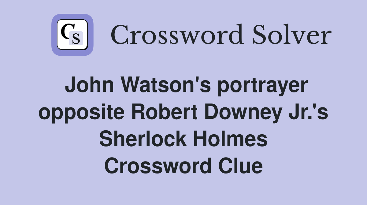 John Watson's portrayer opposite Robert Downey Jr.'s Sherlock Holmes Crossword Clue