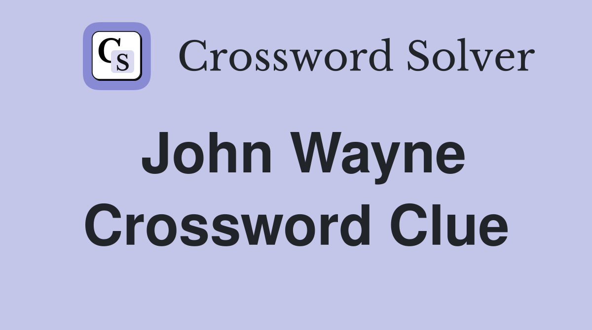 John Wayne Crossword Clue