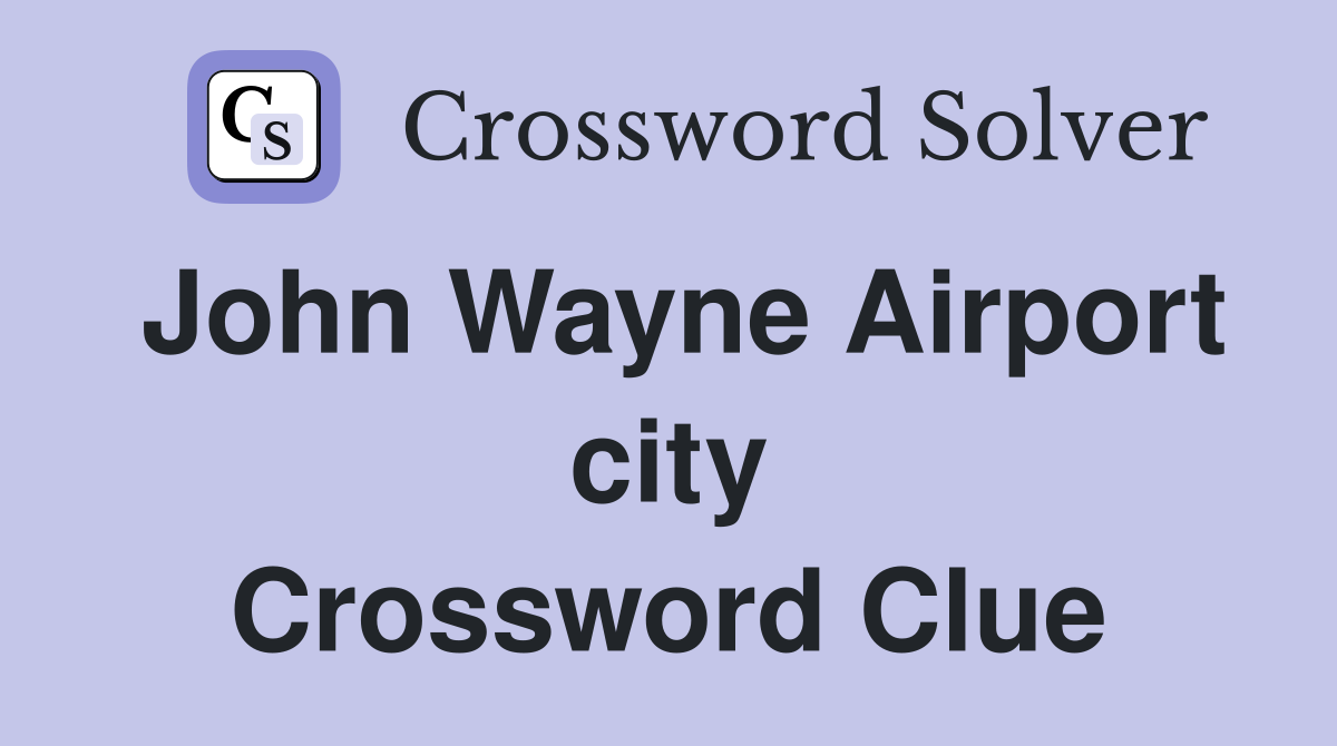 John Wayne Airport city Crossword Clue