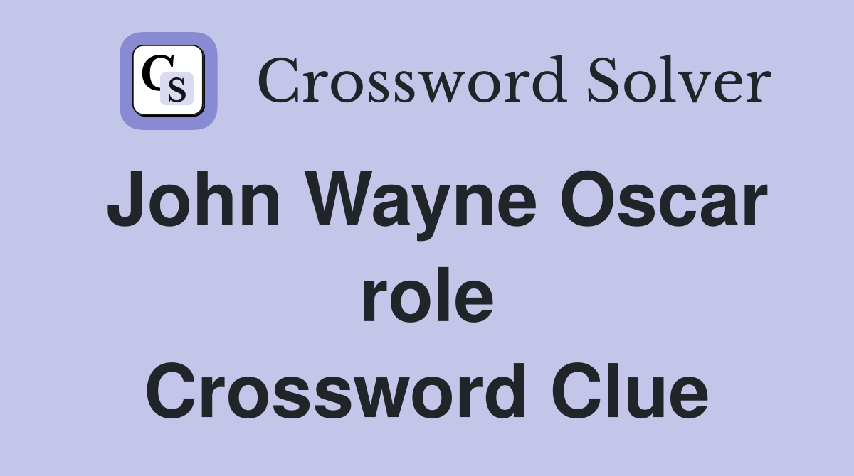 John Wayne Oscar role Crossword Clue