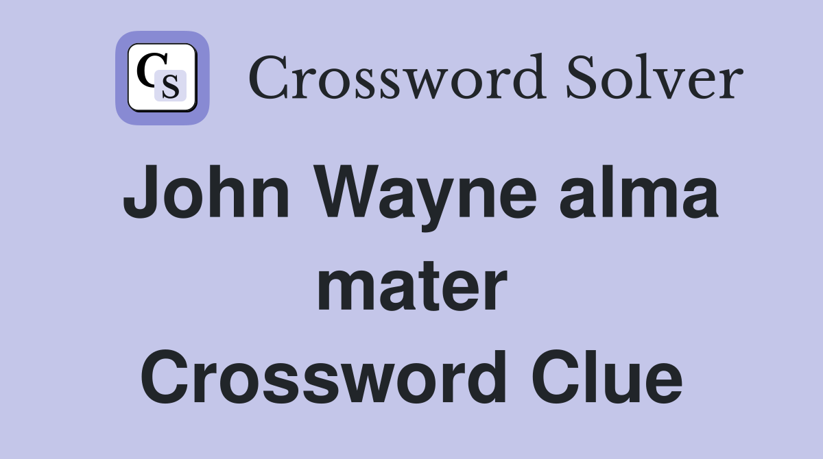 John Wayne alma mater Crossword Clue