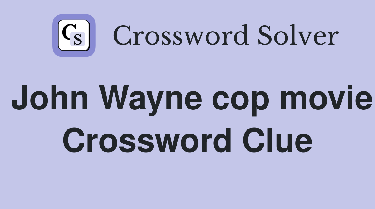 John Wayne cop movie Crossword Clue