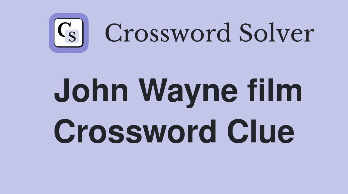 John Wayne film Crossword Clue