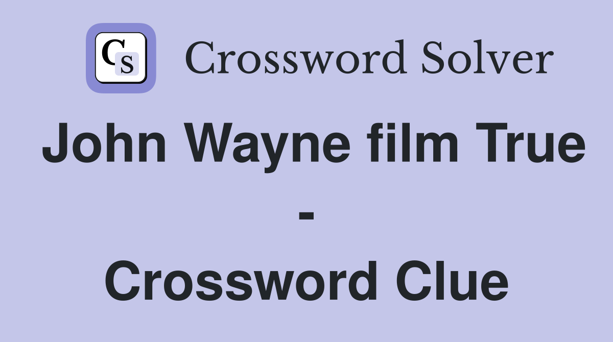 John Wayne film True - Crossword Clue