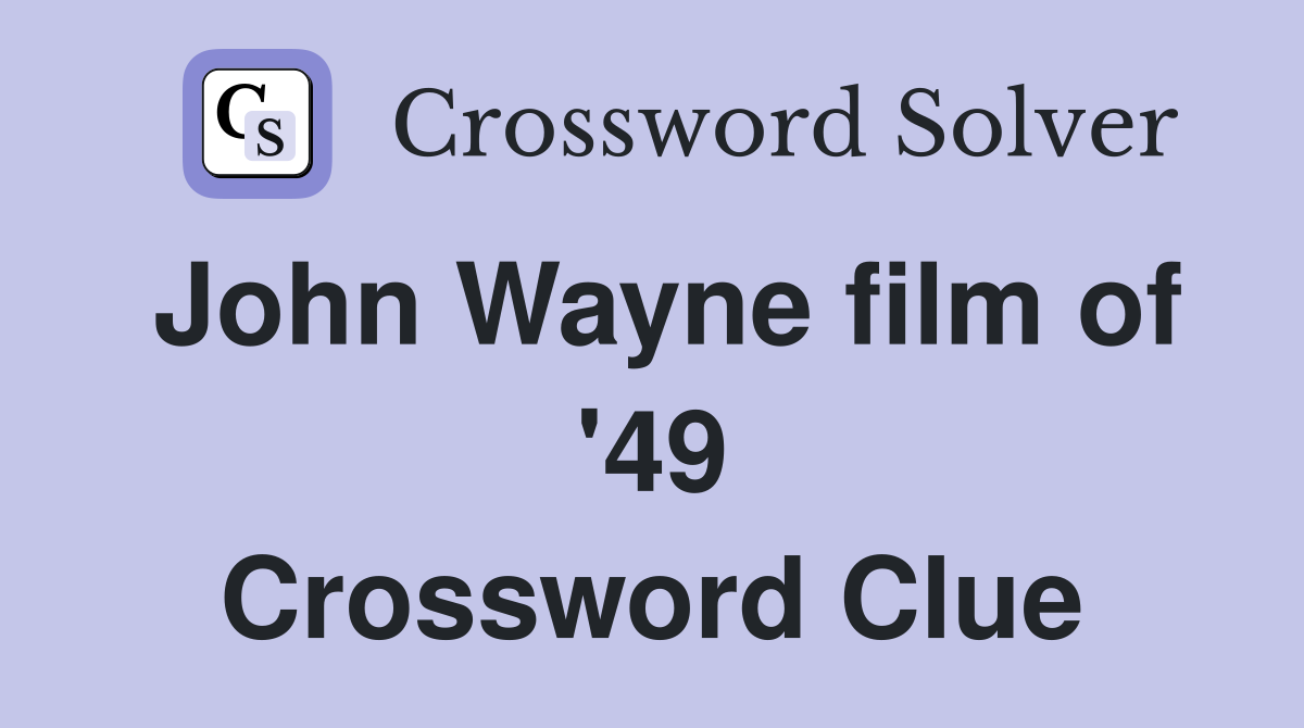 John Wayne film of '49 Crossword Clue