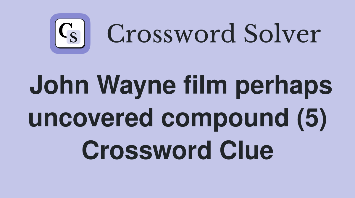 John Wayne film perhaps uncovered compound (5) Crossword Clue