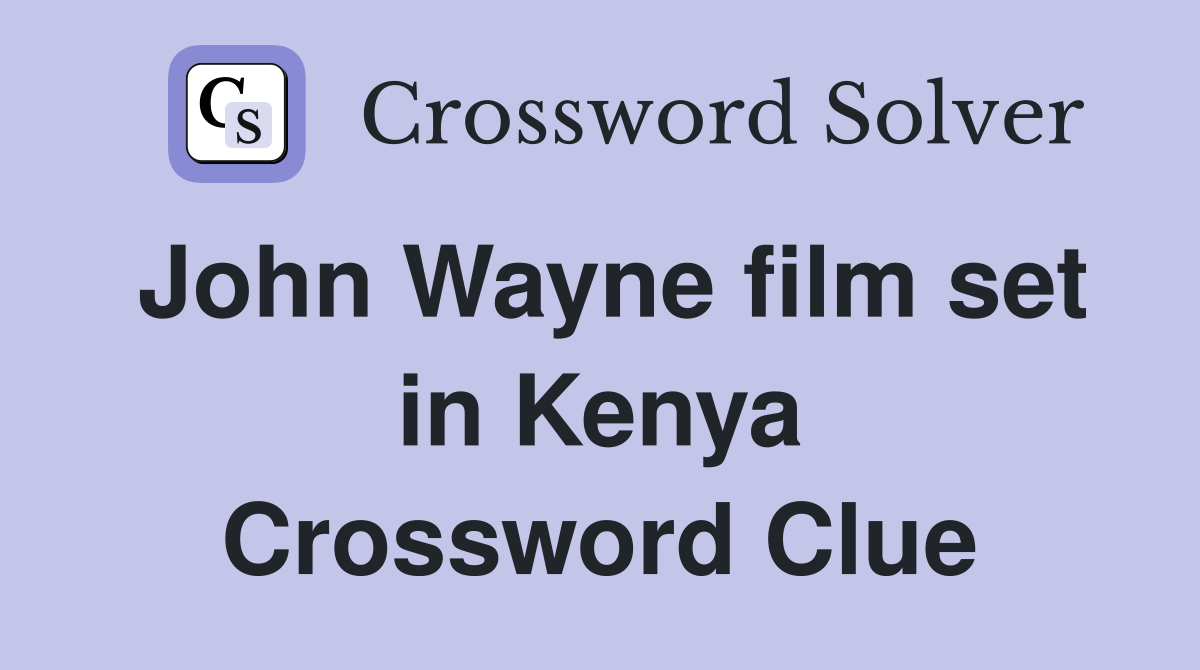 John Wayne film set in Kenya Crossword Clue