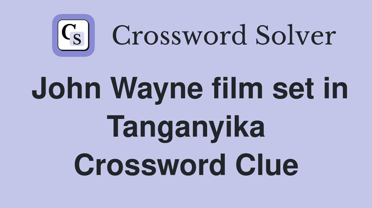 John Wayne film set in Tanganyika Crossword Clue
