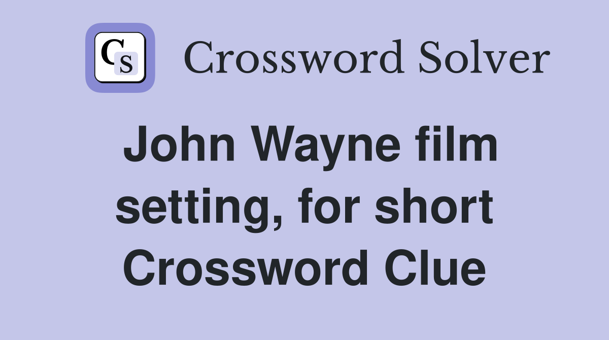 John Wayne film setting, for short Crossword Clue