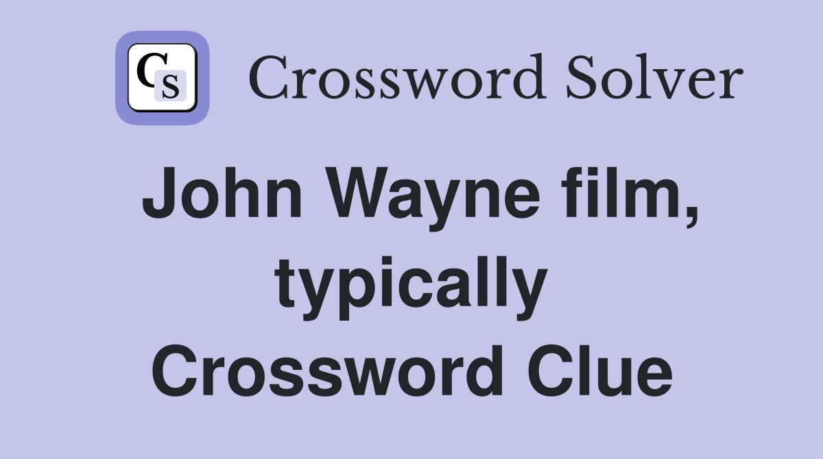 John Wayne film, typically Crossword Clue