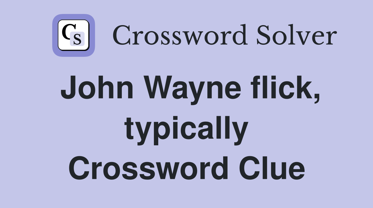 John Wayne flick, typically Crossword Clue