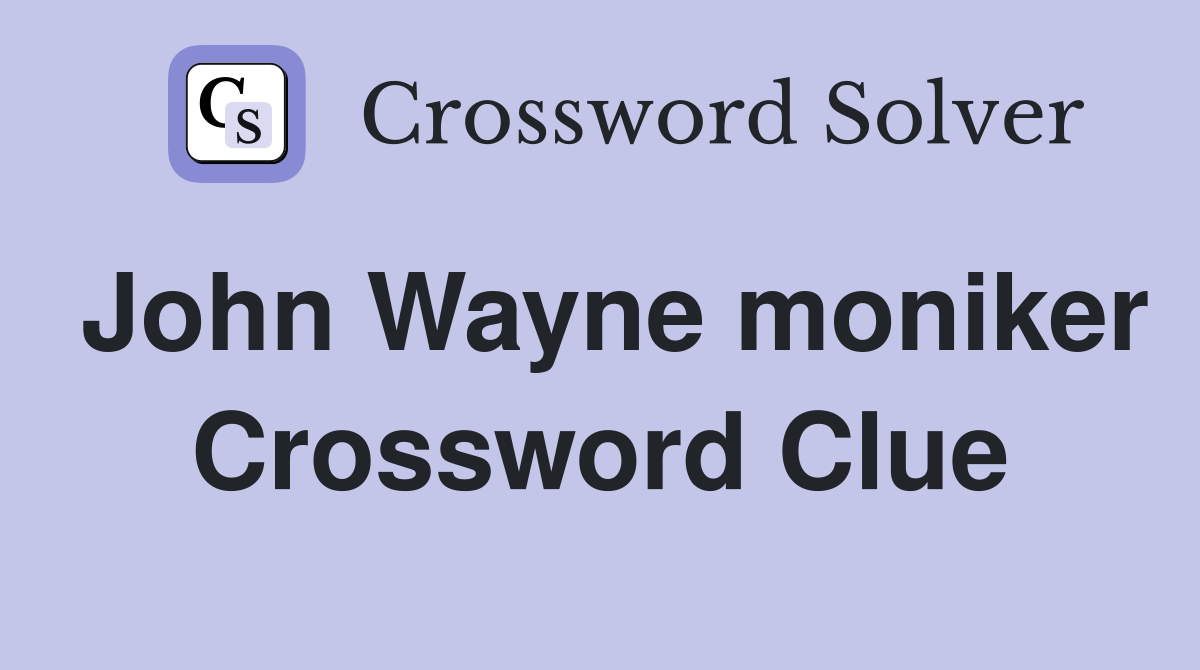 John Wayne moniker Crossword Clue